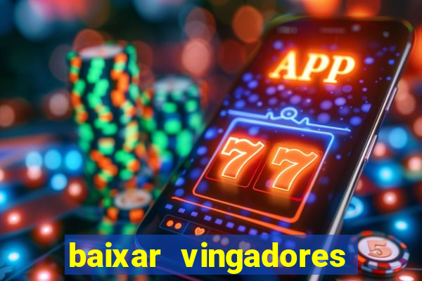 baixar vingadores guerra infinita google drive